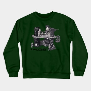 It takes a VILLAGE Crewneck Sweatshirt